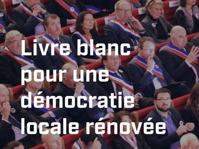 Collectivités : mes propositions pour une démocratie locale renouvelée et transparente